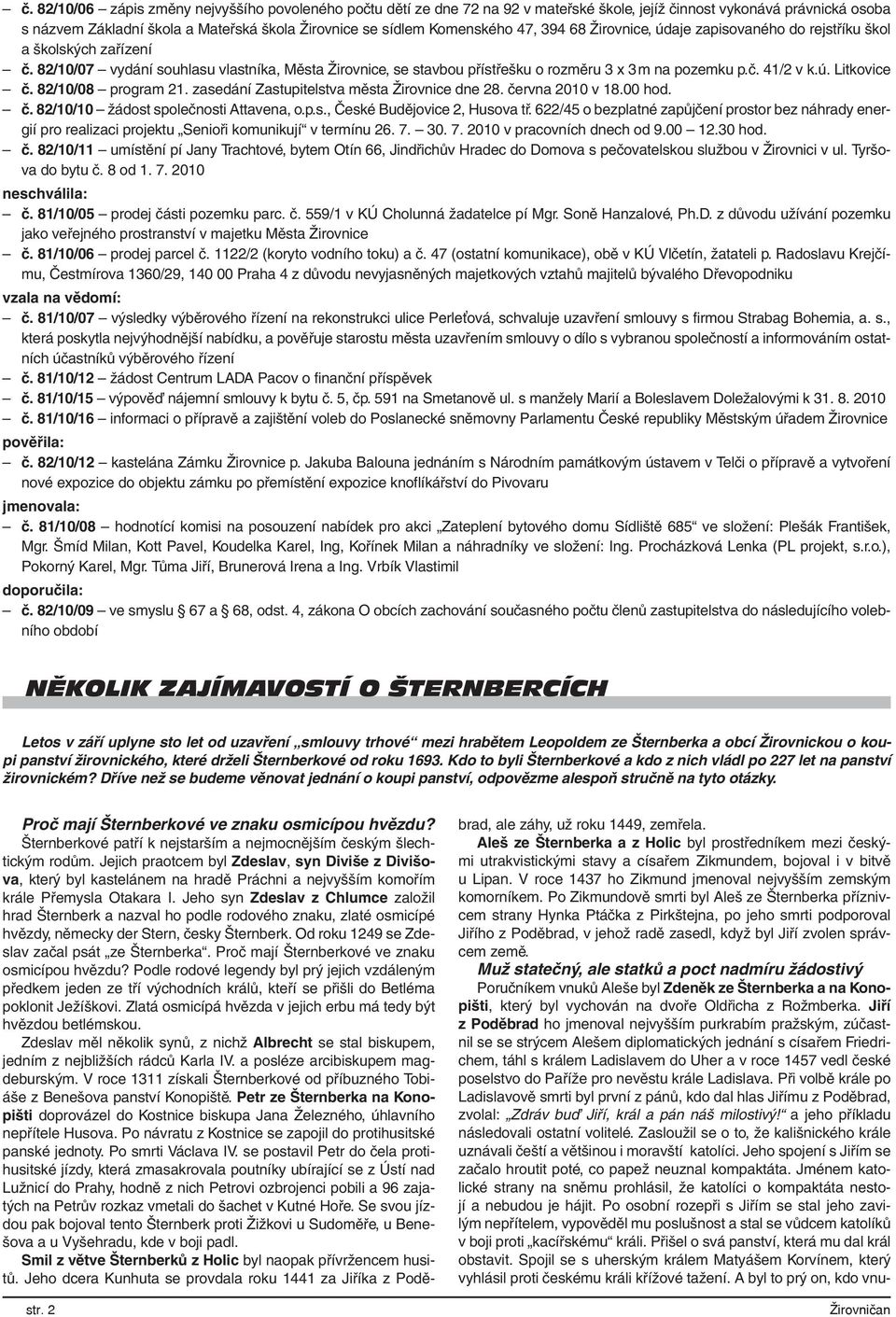 č. 41/2 v k.ú. Litkovice č. 82/10/08 program 21. zasedání Zastupitelstva města Žirovnice dne 28. června 2010 v 18.00 hod. č. 82/10/10 žádost společnosti Attavena, o.p.s., České Budějovice 2, Husova tř.