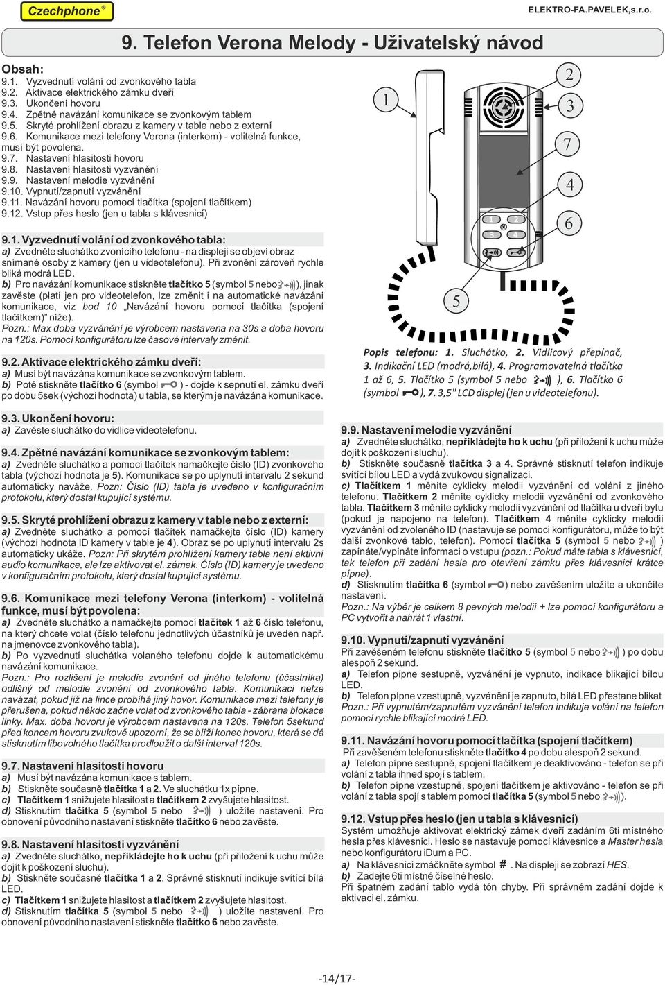 Nastavení hlasitosti hovoru 9.8. Nastavení hlasitosti vyzvánění 9.9. Nastavení melodie vyzvánění 9.0. Vypnutí/zapnutí vyzvánění 9.. Navázání hovoru pomocí tlačítka (spojení tlačítkem) 9.