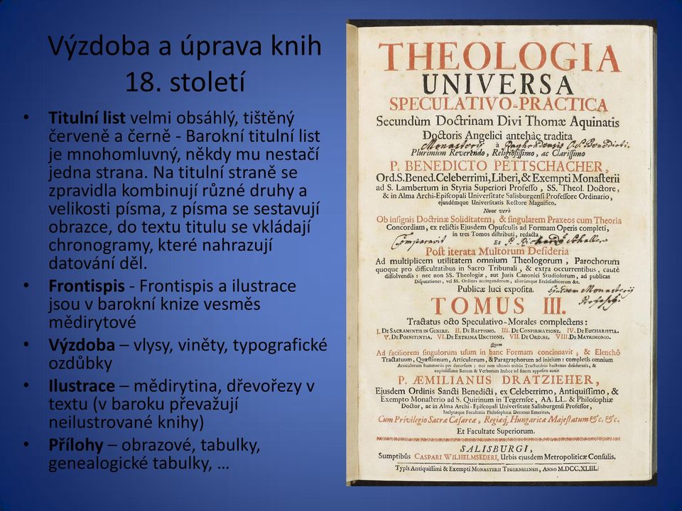 Na titulní straně se zpravidla kombinují různé druhy a velikosti písma, z písma se sestavují obrazce, do textu titulu se vkládají chronogramy,