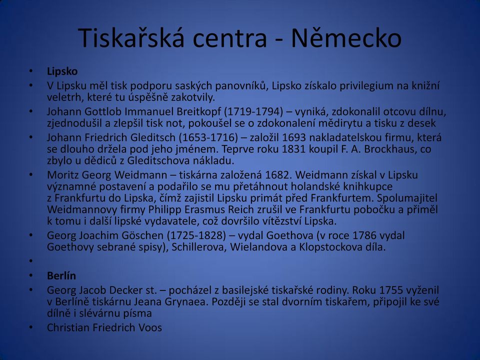 (1653-1716) založil 1693 nakladatelskou firmu, která se dlouho držela pod jeho jménem. Teprve roku 1831 koupil F. A. Brockhaus, co zbylo u dědiců z Gleditschova nákladu.