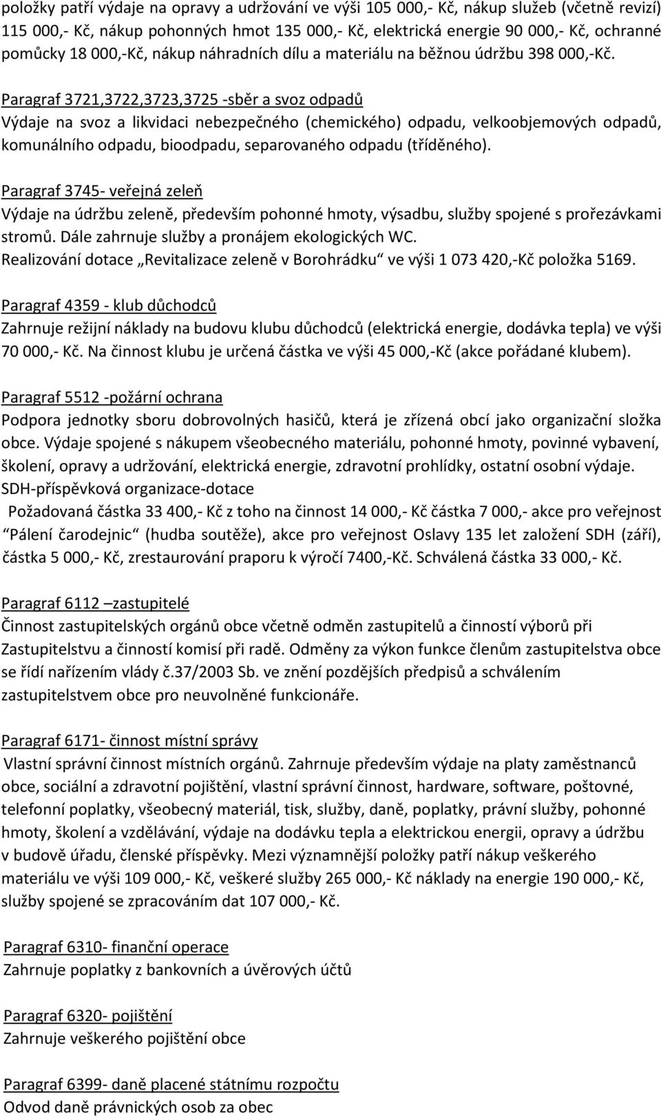 Paragraf 3721,3722,3723,3725 -sběr a svoz odpadů Výdaje na svoz a likvidaci nebezpečného (chemického) odpadu, velkoobjemových odpadů, komunálního odpadu, bioodpadu, separovaného odpadu (tříděného).