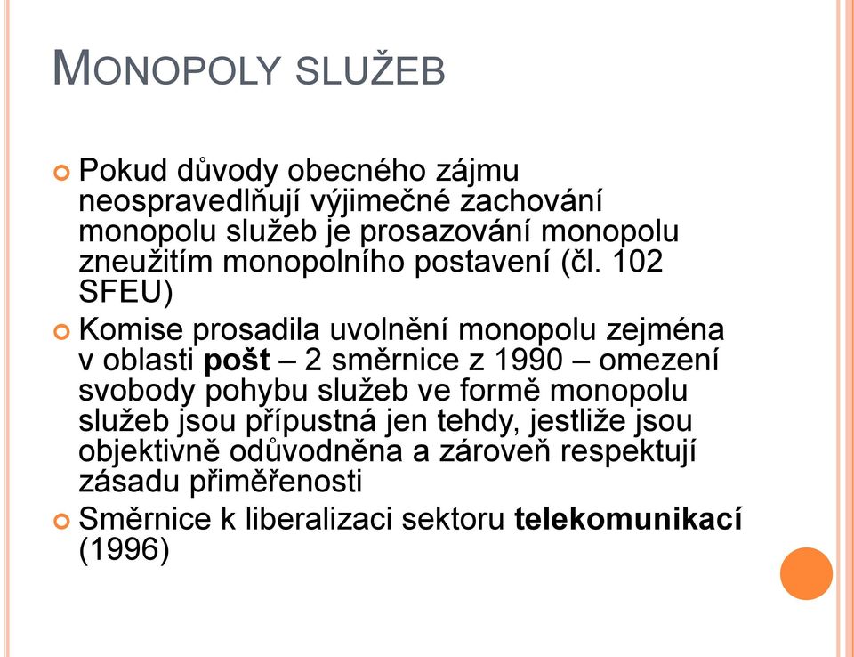 102 SFEU) Komise prosadila uvolnění monopolu zejména v oblasti pošt 2 směrnice z 1990 omezení svobody pohybu