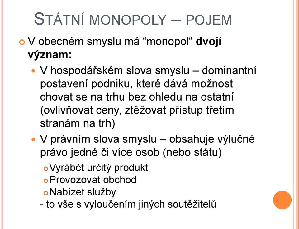 ztěţovat přístup třetím stranám na trh) V právním slova smyslu obsahuje výlučné právo jedné či více