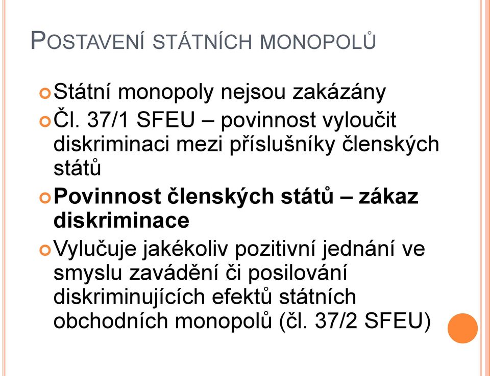 Povinnost členských států zákaz diskriminace Vylučuje jakékoliv pozitivní