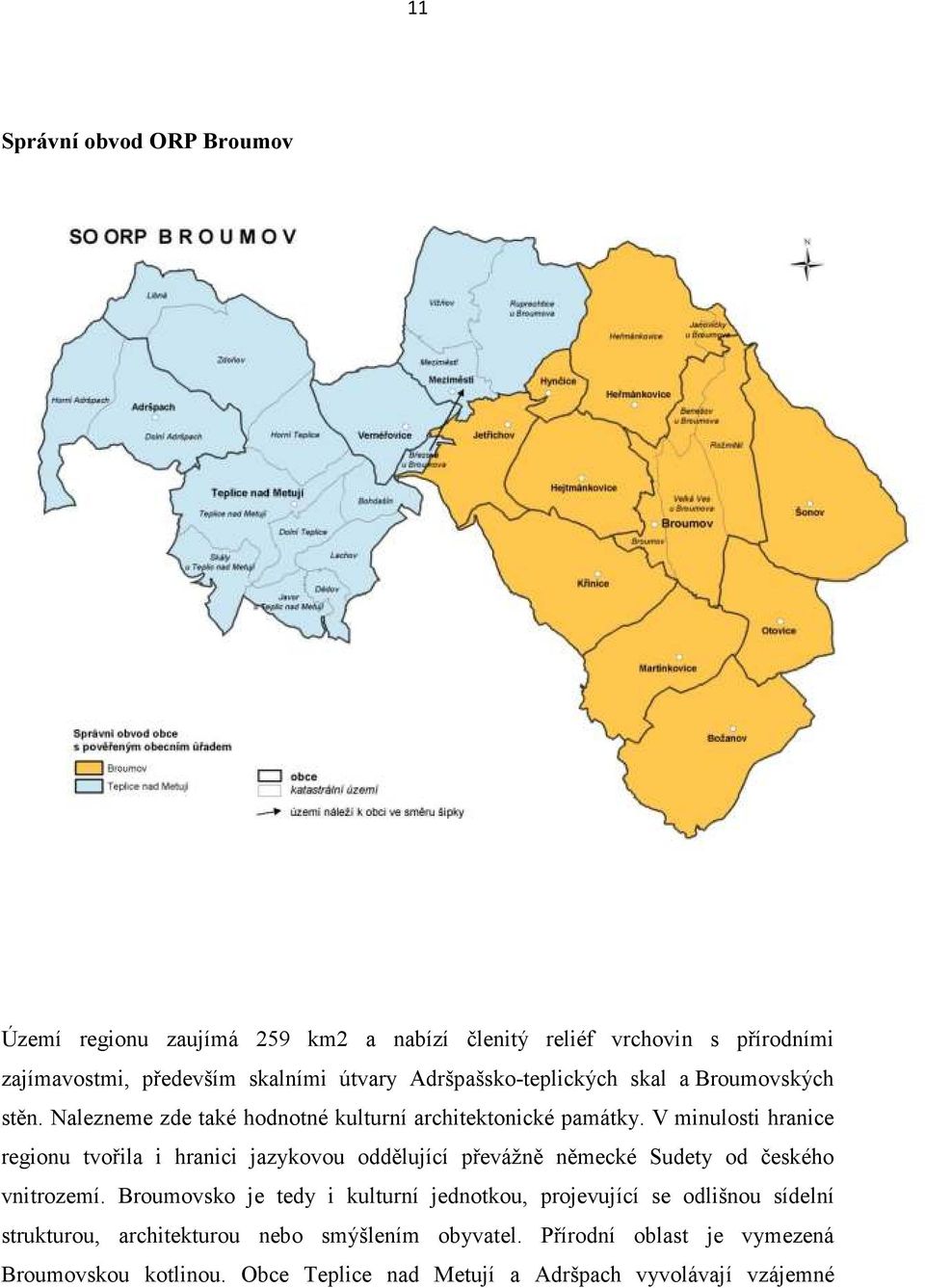 V minulosti hranice regionu tvořila i hranici jazykovou oddělující převážně německé Sudety od českého vnitrozemí.