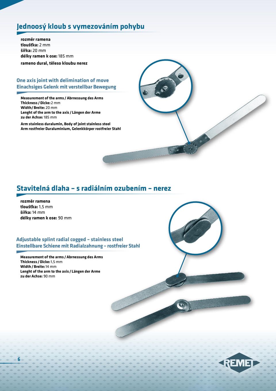 Arm rostfreier Duraluminium, Gelenkkörper rostfreier Stahl Stavitelná dlaha s radiálním ozubením nerez tloušťka: 1,5 mm šířka: 14 mm délky ramen k ose: 90 mm Adjustable splint radial cogged