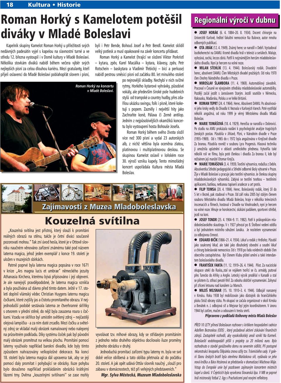 Mezi gratulanty, kteří přijeli oslavenci do Mladé Boleslavi poblahopřát slovem i písní, Zajímavosti z Muzea Mladoboleslavska Kouzelná svítilna Kouzelná svítilna jest přístroj, který slouží k