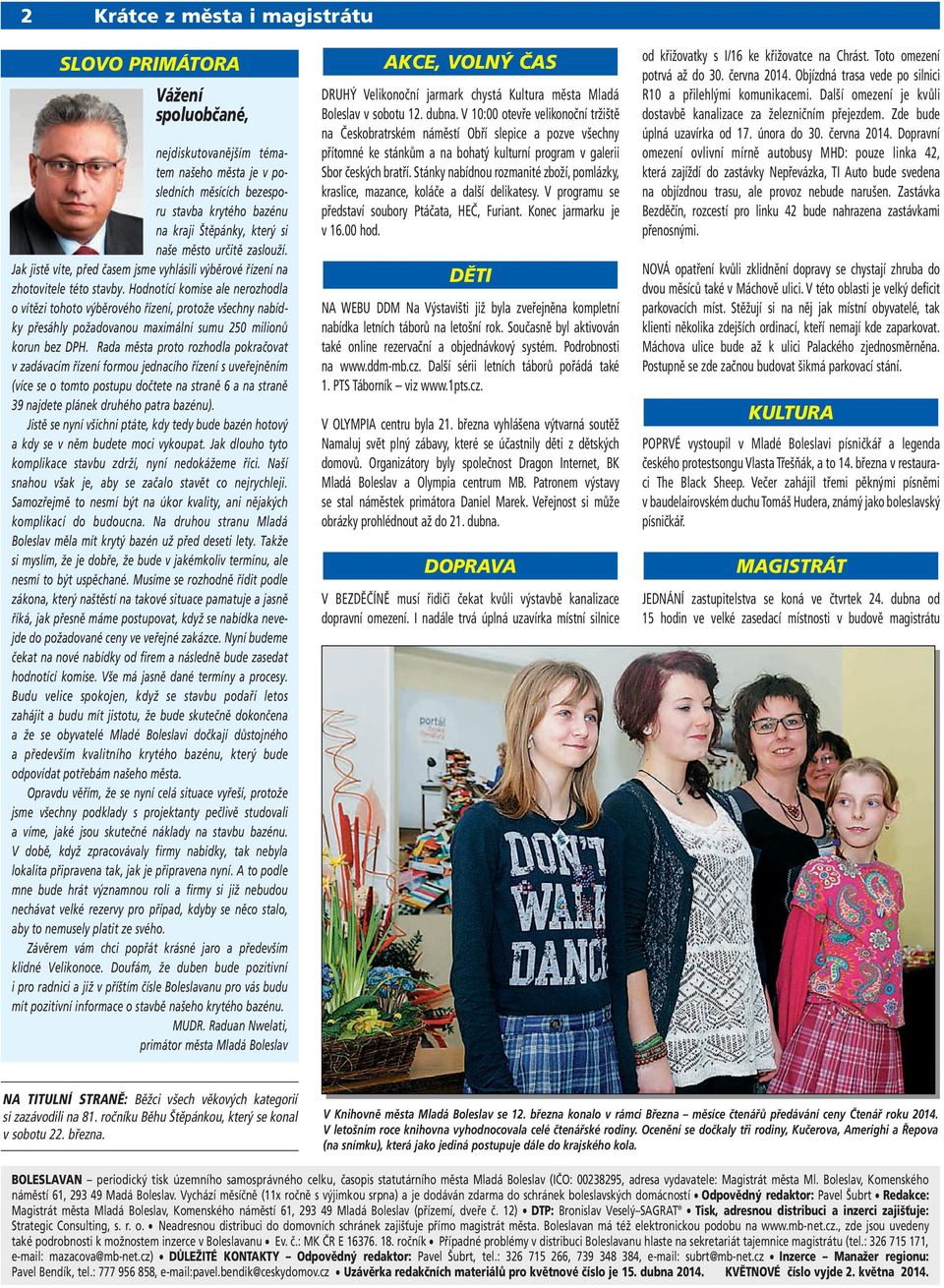 Hodnotící komise ale nerozhodla o vítězi tohoto výběrového řízení, protože všechny nabídky přesáhly požadovanou maximální sumu 250 milionů korun bez DPH.