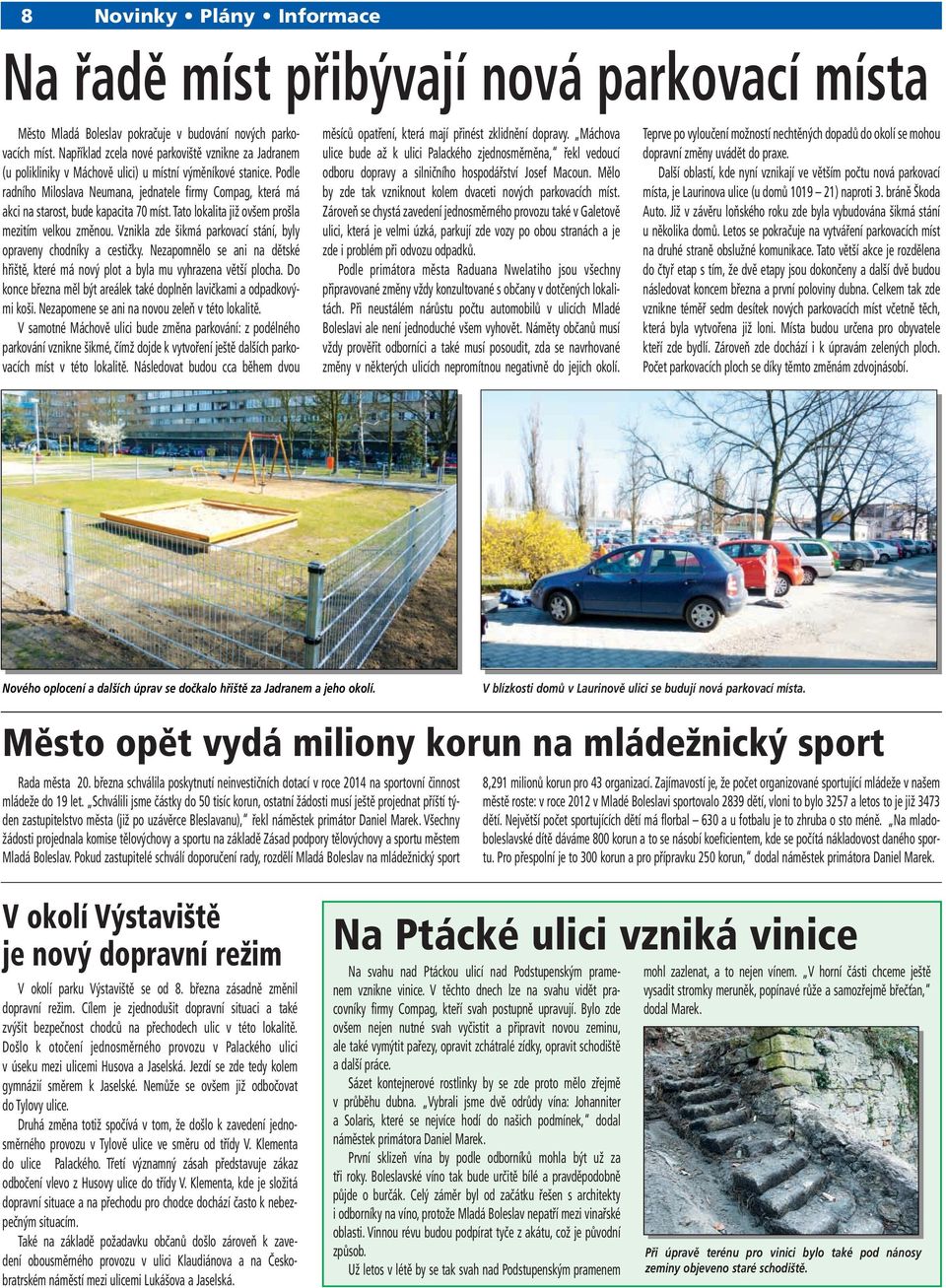 Podle radního Miloslava Neumana, jednatele firmy Compag, která má akci na starost, bude kapacita 70 míst. Tato lokalita již ovšem prošla mezitím velkou změnou.