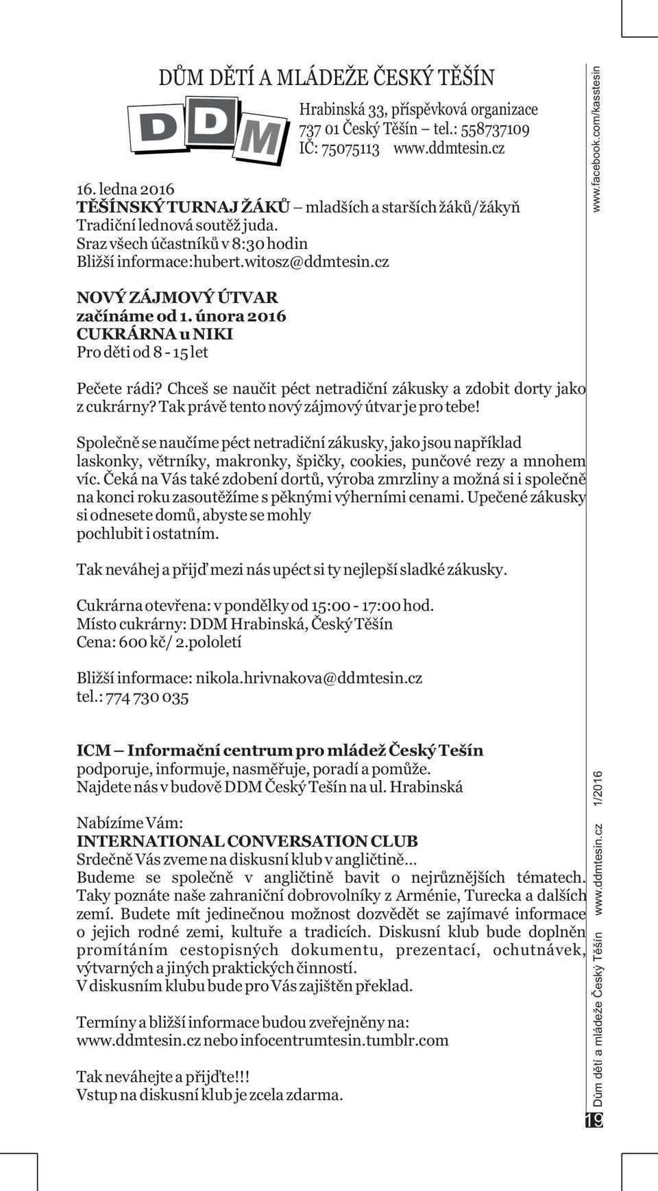 cz NOVÝ ZÁJMOVÝ ÚTVAR začínáme od 1. února 2016 CUKRÁRNA u NIKI Pro děti od 8-15 let Pečete rádi? Chceš se naučit péct netradiční zákusky a zdobit dorty jako z cukrárny?