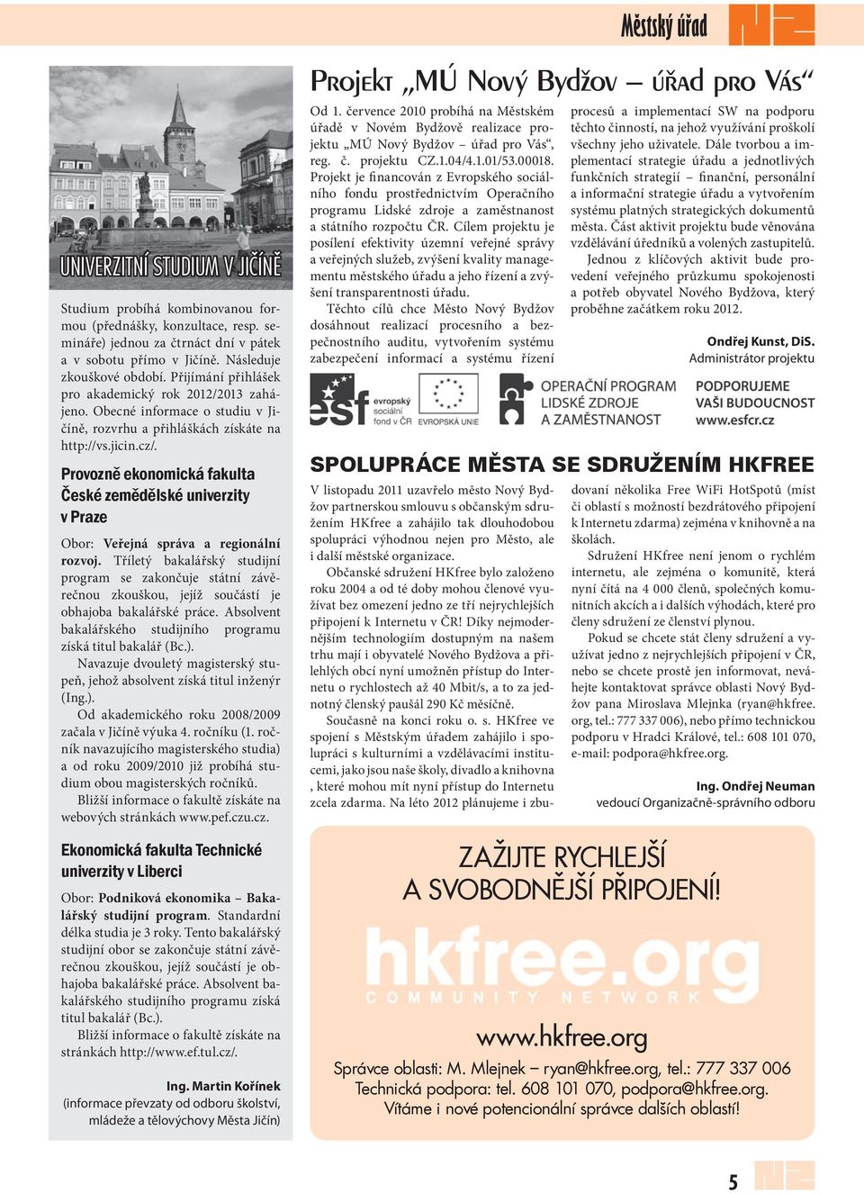 Provozně ekonomická fakulta České zemědělské univerzity v Praze Obor: Veřejná správa a regionální rozvoj.