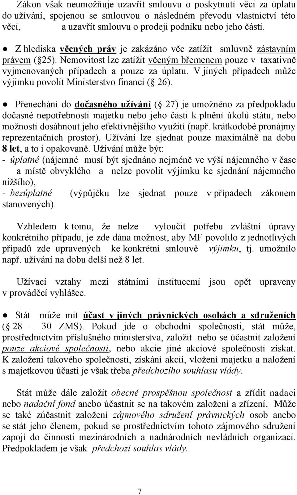 V jiných případech může výjimku povolit Ministerstvo financí ( 26).