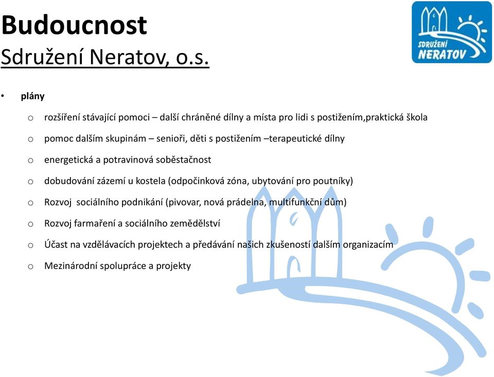 plány rzšíření stávající pmci další chráněné dílny a místa pr lidi s pstižením,praktická škla pmc dalším skupinám seniři,