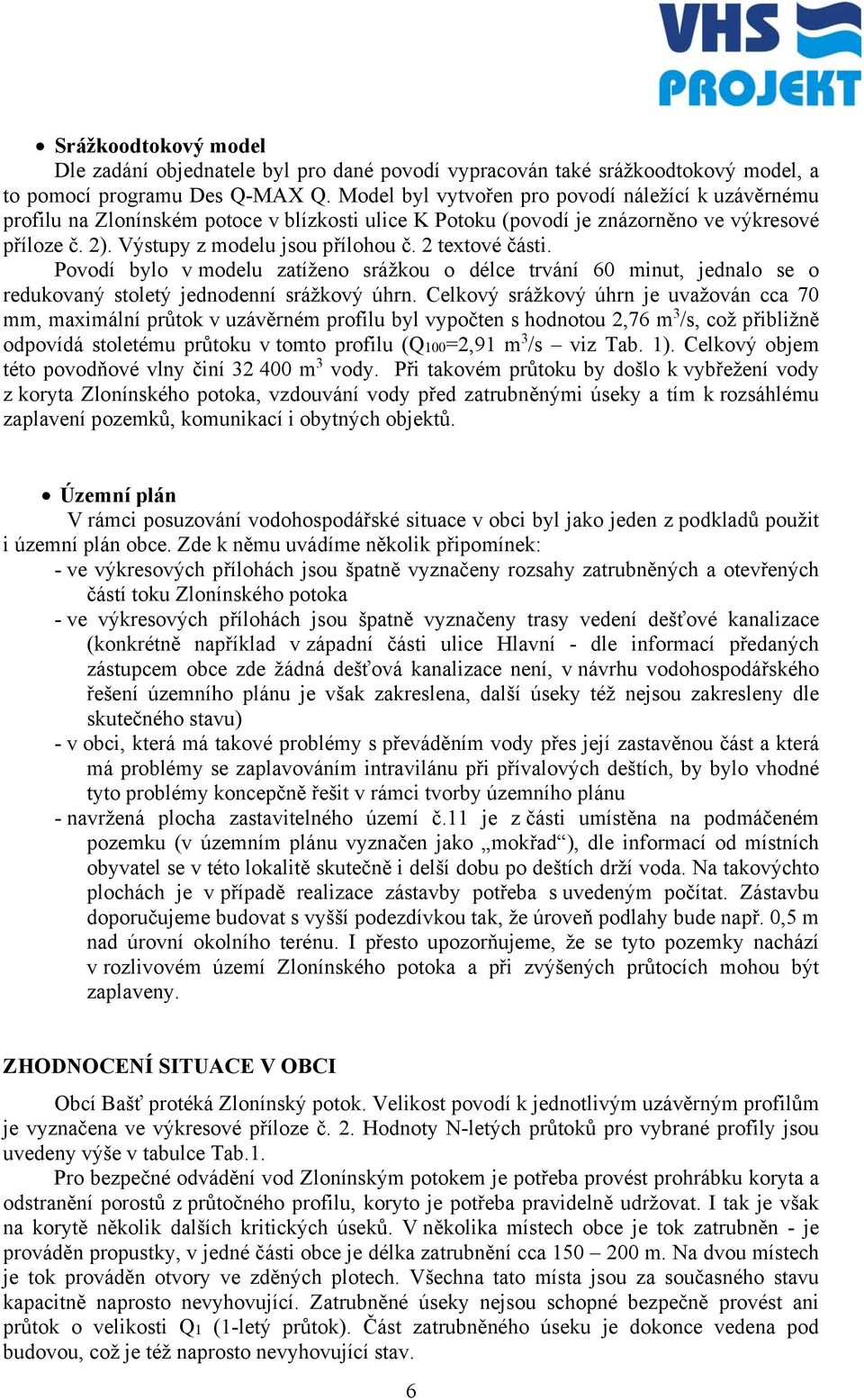 2 textové části. Povodí bylo v modelu zatíženo srážkou o délce trvání 60 minut, jednalo se o redukovaný stoletý jednodenní srážkový úhrn.