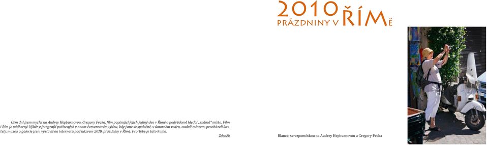 Výběr z fotogra ií pořízených v onom červencovém týdnu, kdy jsme se společně, v úmorném vedru, toulali městem,