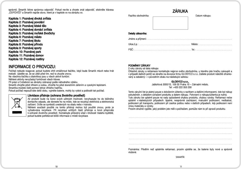 Kapitola 7: Poznávej školu Kapitola 8: Poznávej přírodu Kapitola 9: Poznávej sporty Kapitola 10: Poznávej park Kapitola 11: Poznávej domov Kapitola 12: Poznávej rostliny INFORMACE O PROVOZU: Počítač