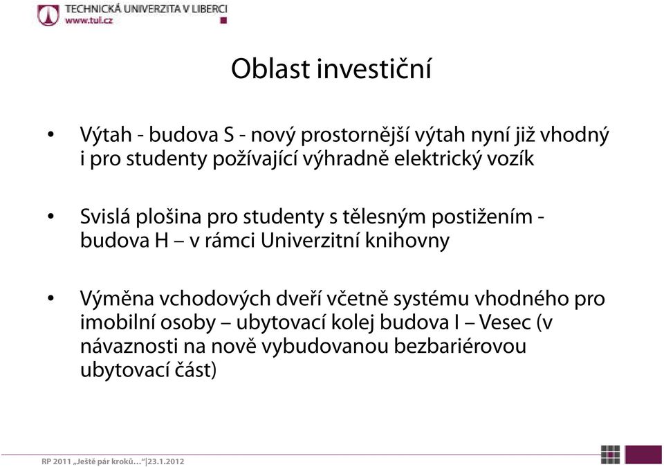 budova H v rámci Univerzitní knihovny Výměna vchodových dveří včetně systému vhodného pro