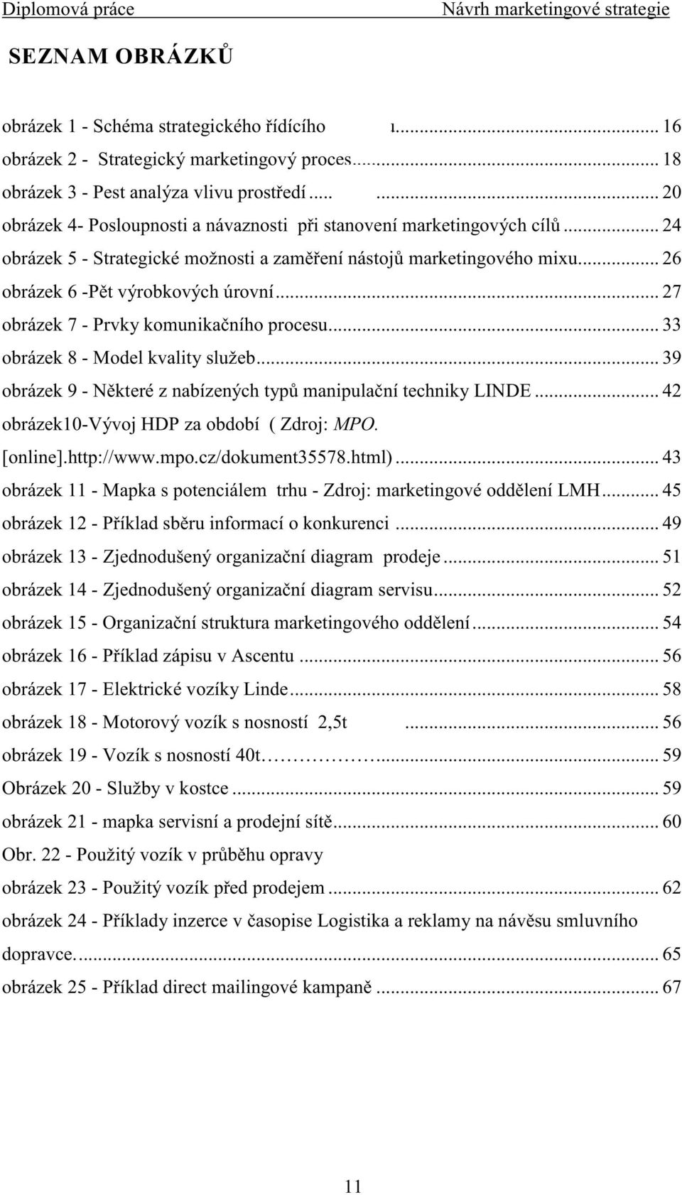 .. 27 obrázek 7 - Prvky komunika ního procesu... 33 obrázek 8 - Model kvality služeb... 39 obrázek 9 - N které z nabízených typ manipula ní techniky LINDE.