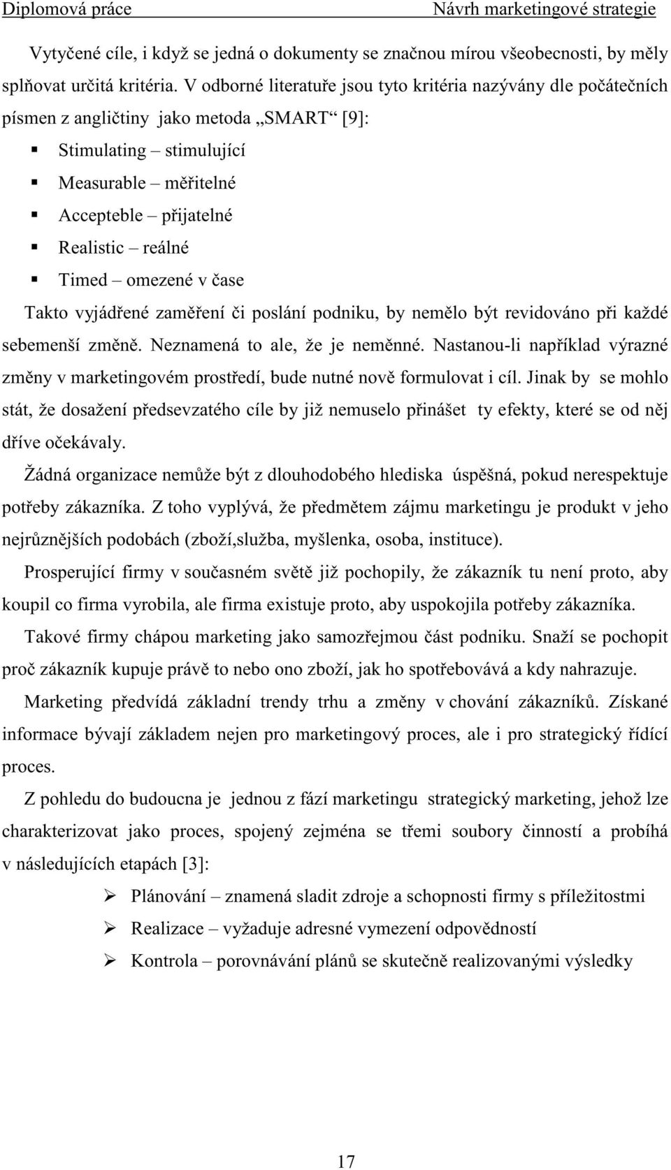 omezené v ase Takto vyjád ené zam ení i poslání podniku, by nem lo být revidováno p i každé sebemenší zm n. Neznamená to ale, že je nem nné.