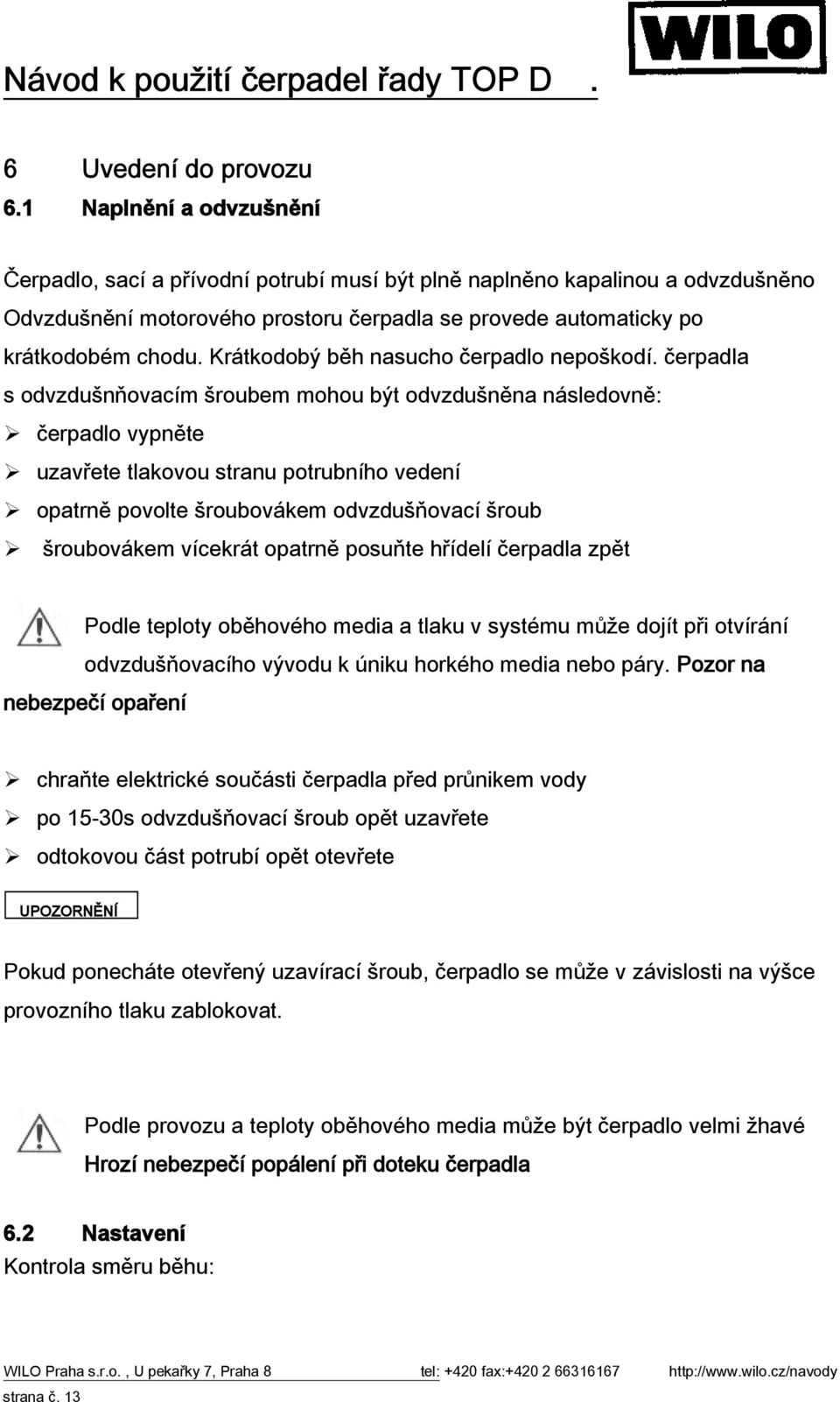 Krátkodobý běh nasucho čerpadlo nepoškodí.