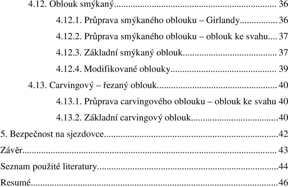 Carvingový řezaný oblouk... 40 4.13.1. Průprava carvingového oblouku oblouk ke svahu 40 4.13.2.