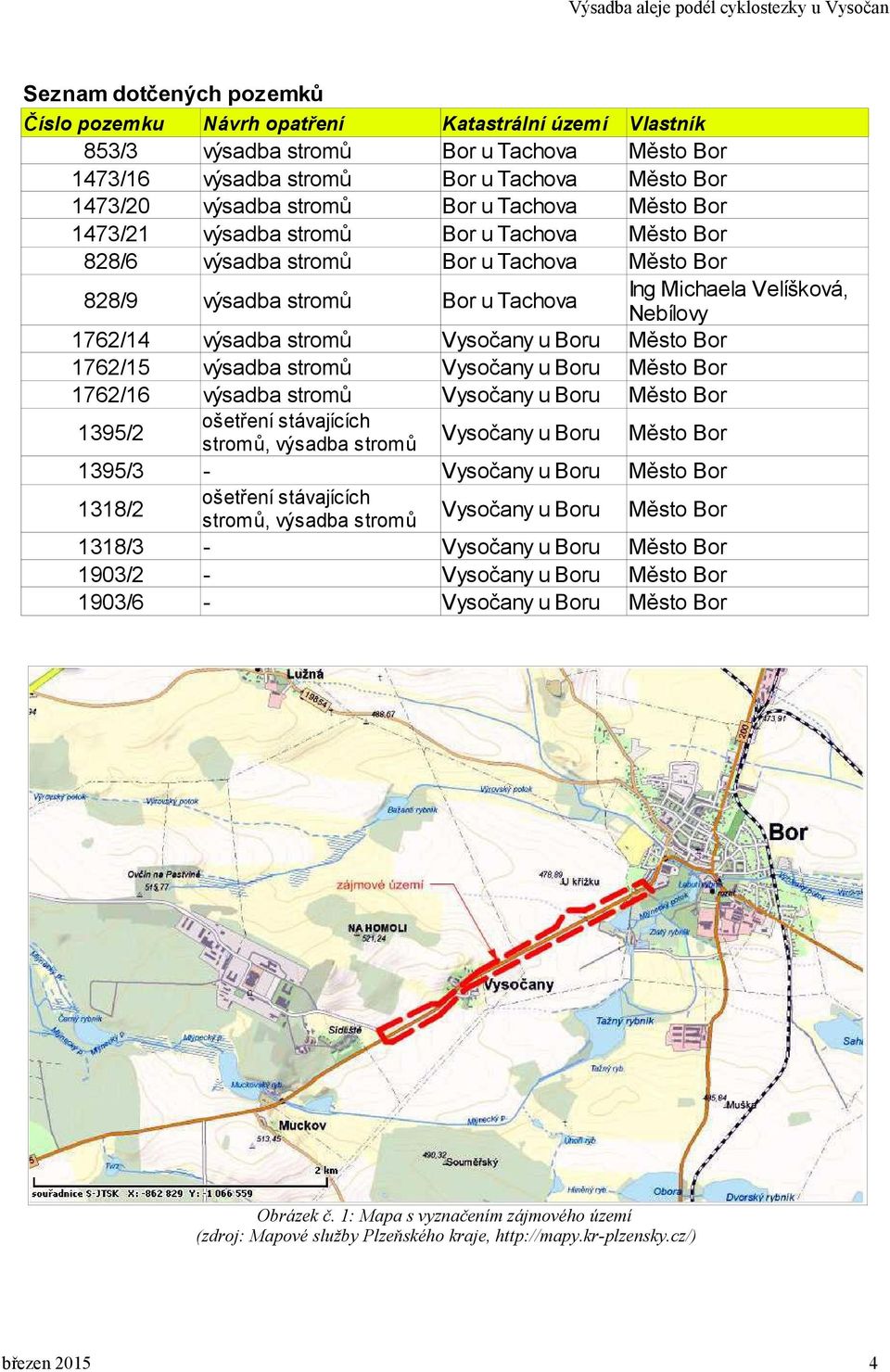 Boru Vysočany u Boru Ing Michaela Velíšková, Nebílovy 1395/2 ošetření stávajících stromů, výsadba stromů Vysočany u Boru 1395/3 - Vysočany u Boru 1318/2 ošetření stávajících stromů, výsadba stromů