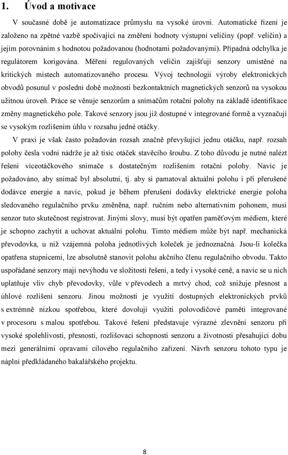 Měření regulovaných veličin zajišťují senzory umístěné na kritických místech automatizovaného procesu.