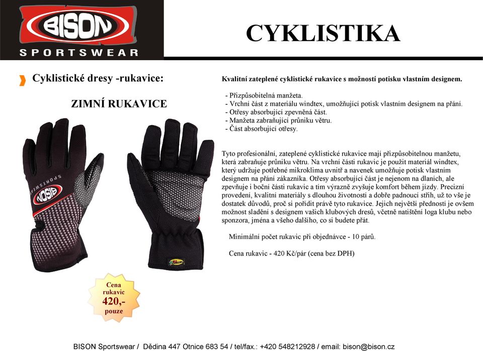 Tyto profesionální, zateplené cyklistické rukavice mají přizpůsobitelnou manžetu, která zabraňuje průniku větru.