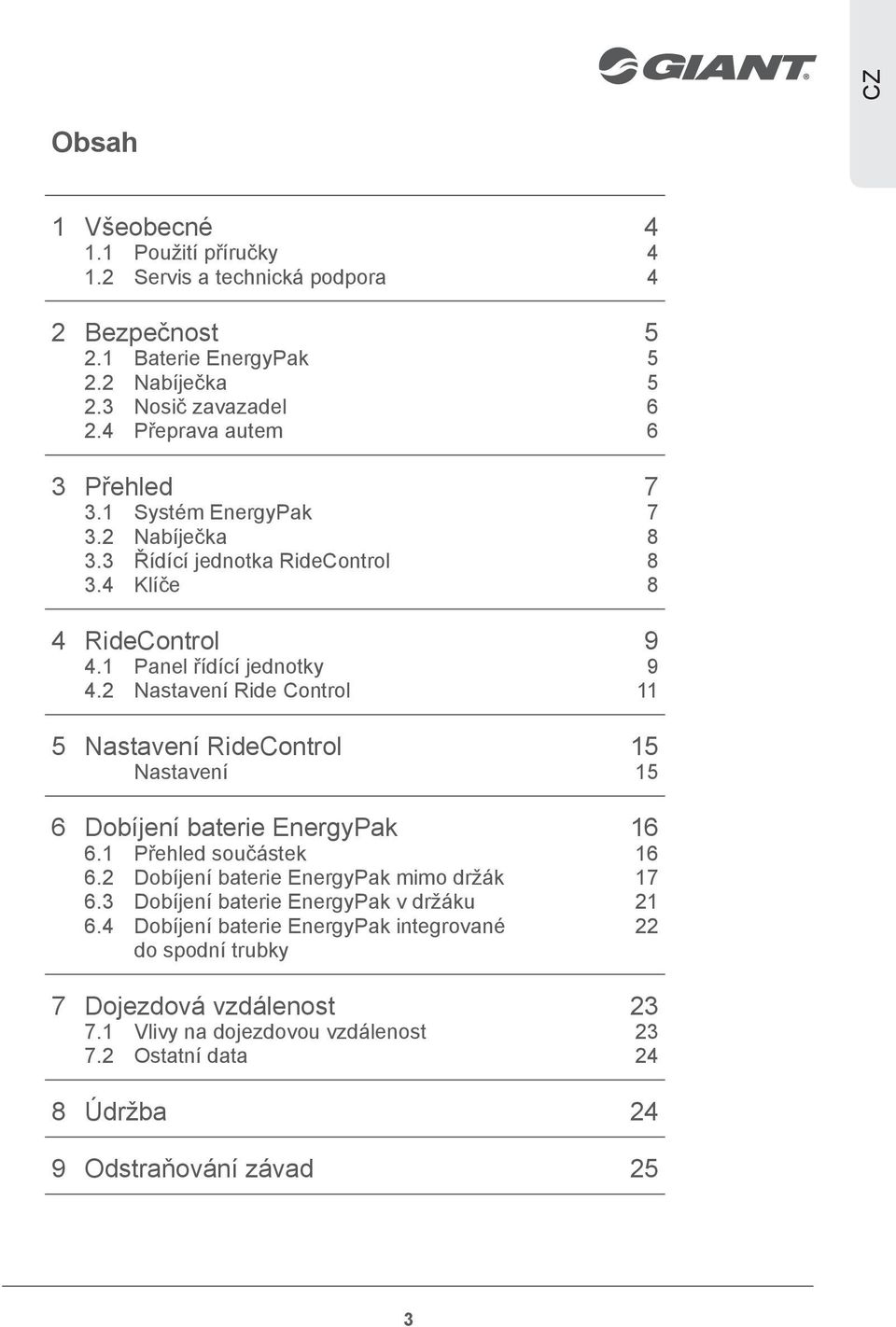2 Nastavení Ride Control 11 5 Nastavení RideControl 15 Nastavení 15 6 Dobíjení baterie EnergyPak 16 6.1 Přehled součástek 16 6.2 Dobíjení baterie EnergyPak mimo držák 17 6.