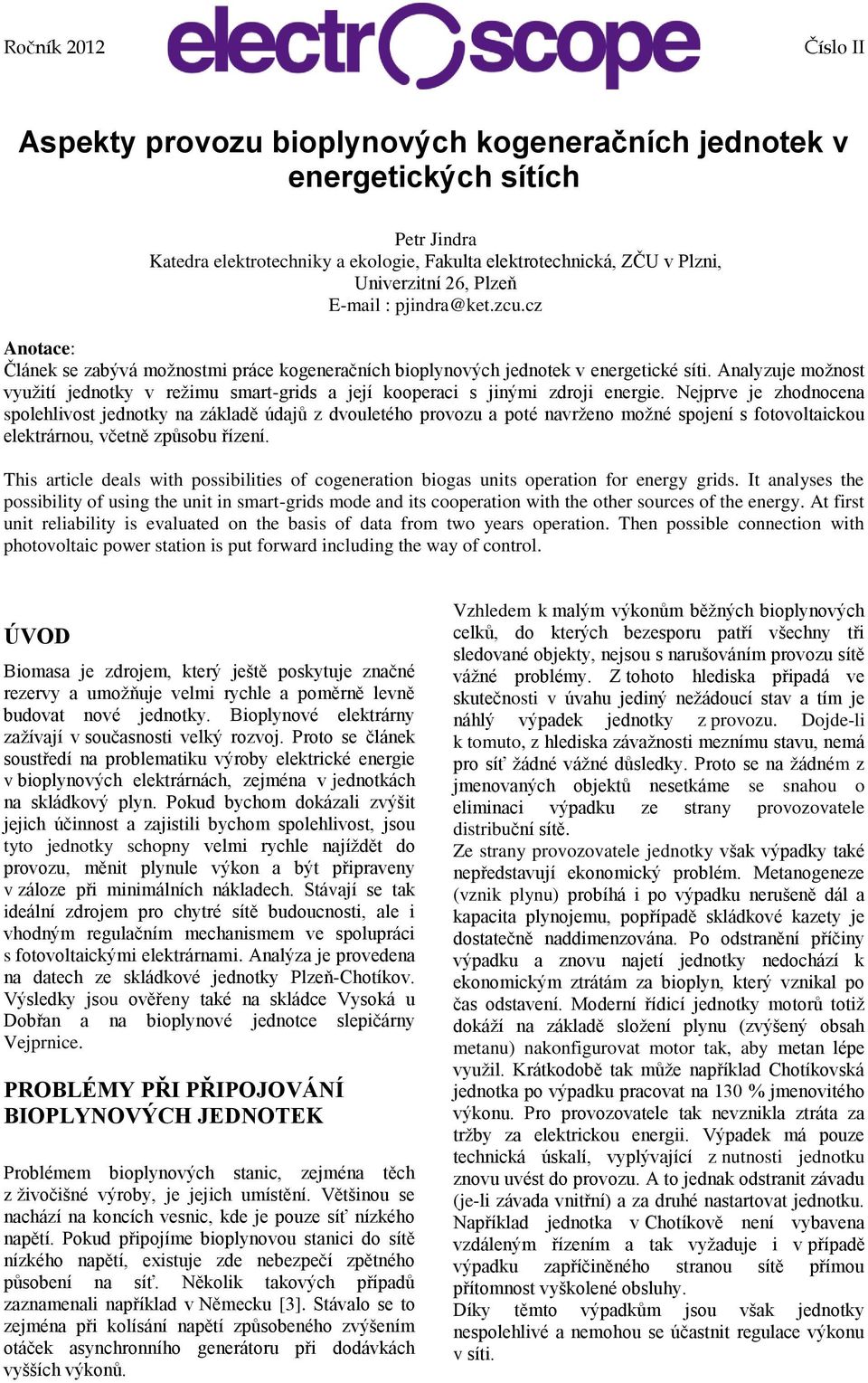 Analyzuje možnost využití jednotky v režimu smart-grids a její kooperaci s jinými zdroji energie.