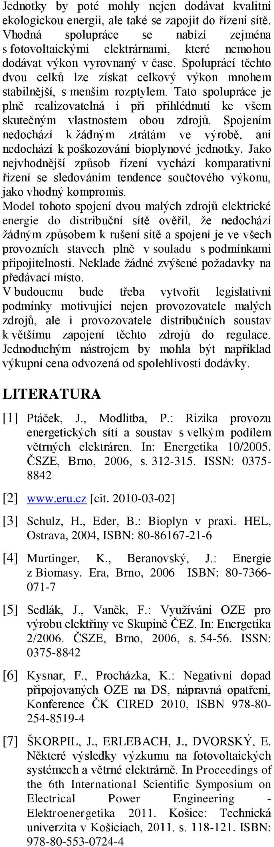 Spoluprácí těchto dvou celků lze získat celkový výkon mnohem stabilnější, s menším rozptylem. Tato spolupráce je plně realizovatelná i při přihlédnutí ke všem skutečným vlastnostem obou zdrojů.