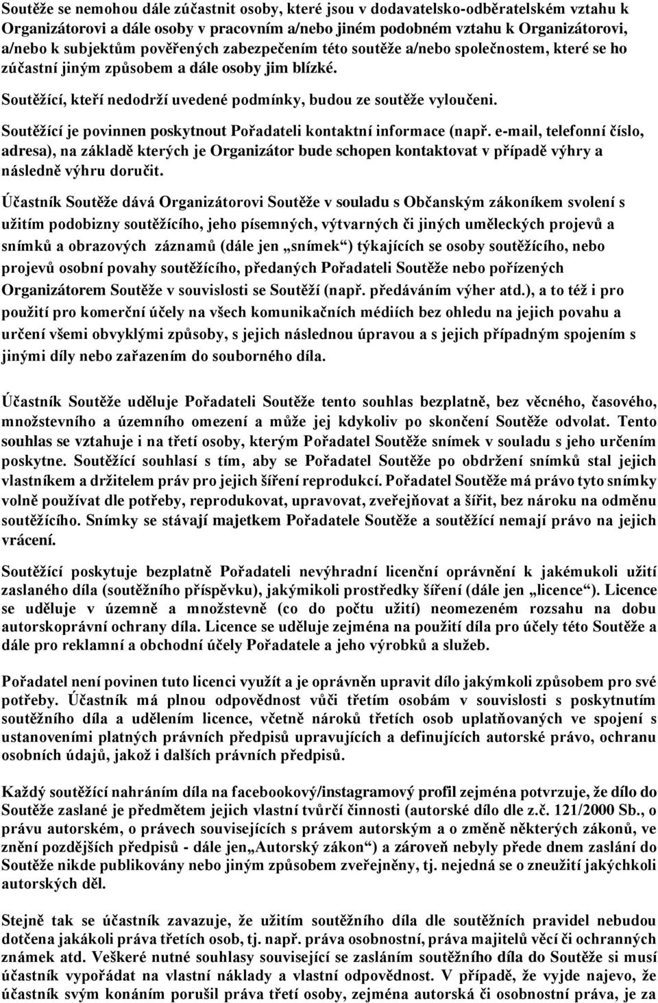 Soutěžící je povinnen poskytnout Pořadateli kontaktní informace (např.