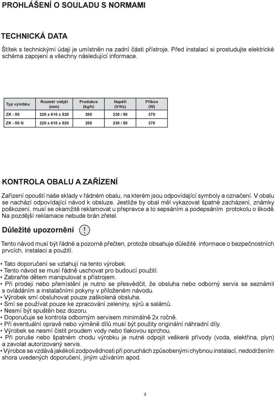 obalu, na kterém jsou odpovídající symboly a označení. V obalu se nachází odpovídající návod k obsluze.