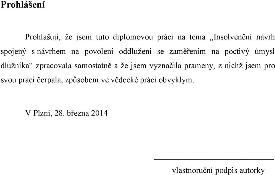 zpracovala samostatně a že jsem vyznačila prameny, z nichž jsem pro svou práci