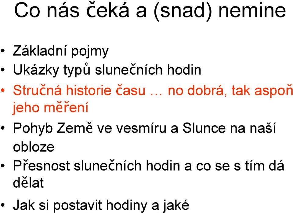 jeho měření Pohyb Země ve vesmíru a Slunce na naší obloze