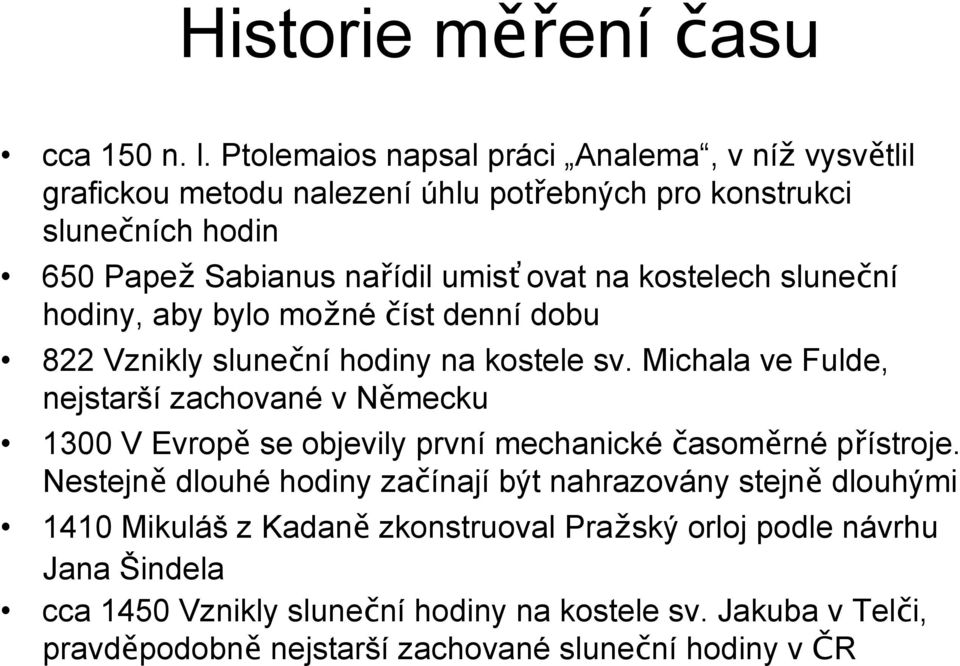 kostelech sluneční hodiny, aby bylo možnéčíst denní dobu 822 Vznikly sluneční hodiny na kostele sv.