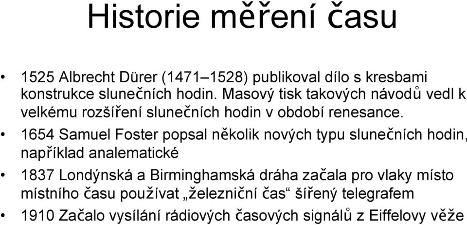 1654 Samuel Foster popsal několik nových typu slunečních hodin, například analematické 1837 Londýnská a