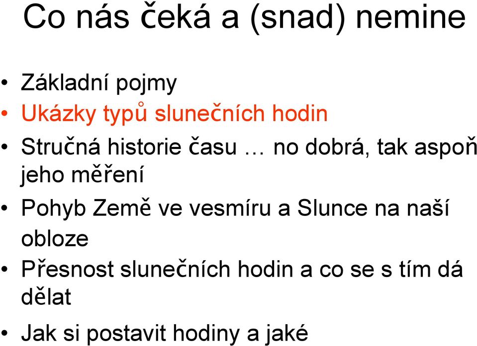 jeho měření Pohyb Země ve vesmíru a Slunce na naší obloze