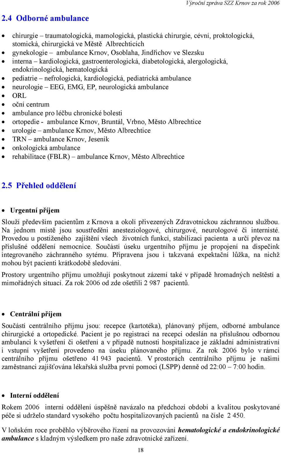 EP, neurologická ambulance ORL oční centrum ambulance pro léčbu chronické bolesti ortopedie - ambulance Krnov, Bruntál, Vrbno, Město Albrechtice urologie ambulance Krnov, Město Albrechtice TRN