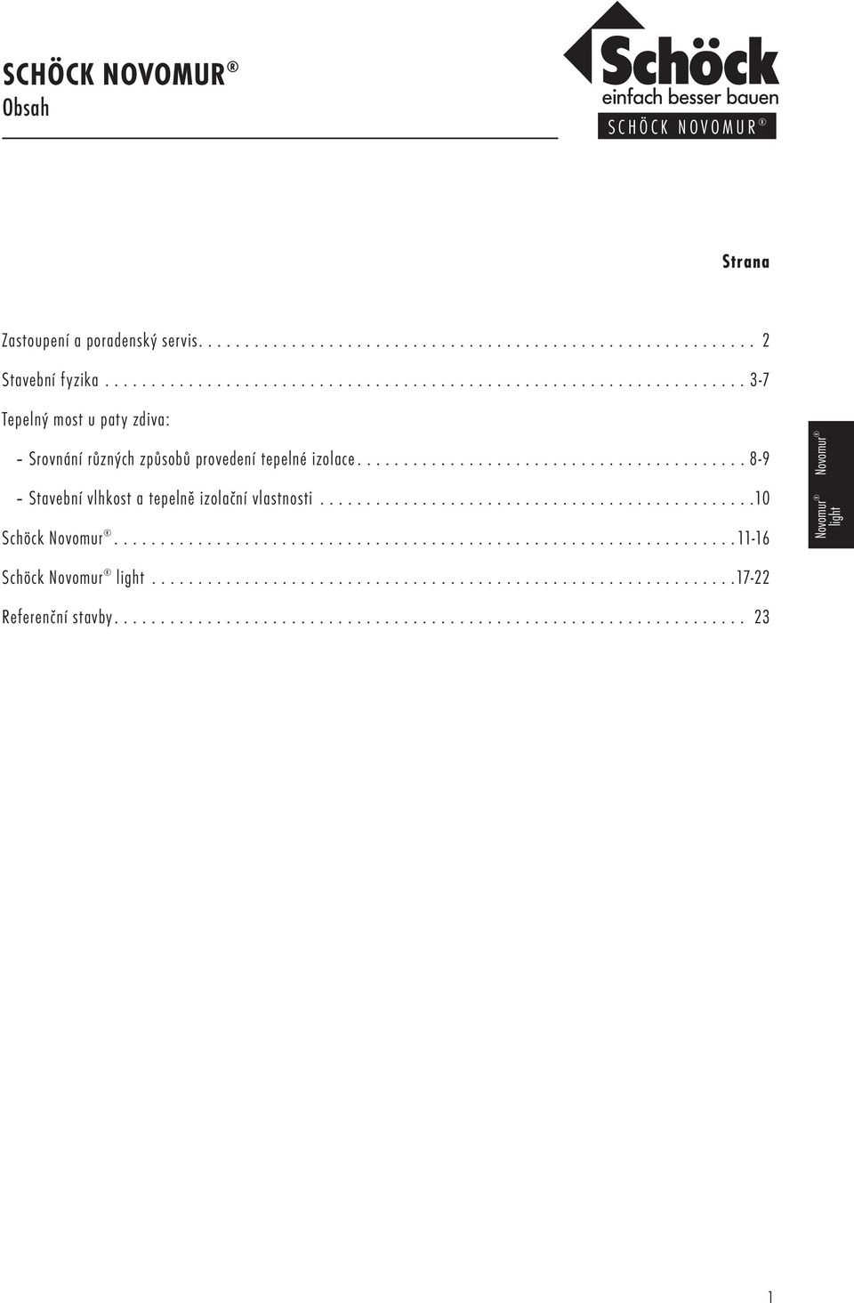 ......................................... 8-9 Stavební vlhkost a tepelně izolační vlastnosti...............................................10 Schöck...................................................................11-16 light Schöck light.