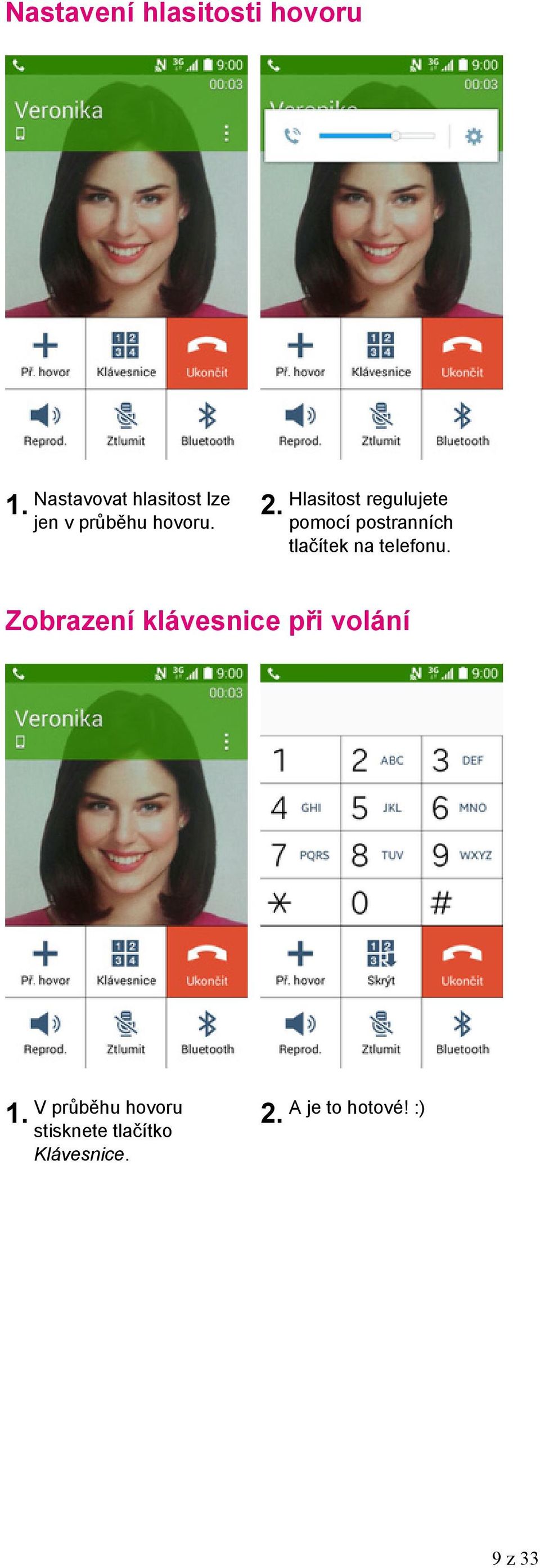 Hlasitost regulujete pomocí postranních tlačítek na telefonu.