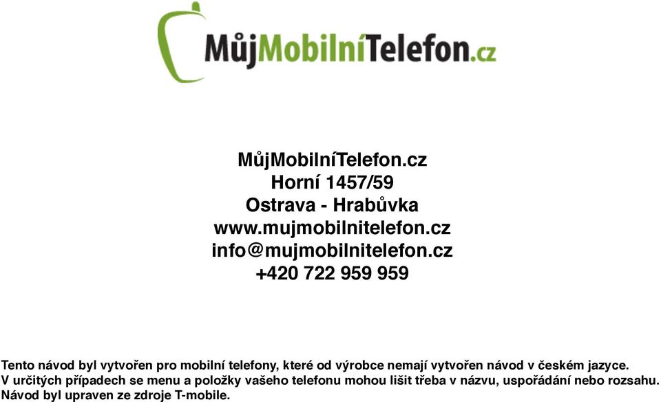 cz +420 722 959 959 Tento návod byl vytvořen pro mobilní telefony, které od výrobce nemají