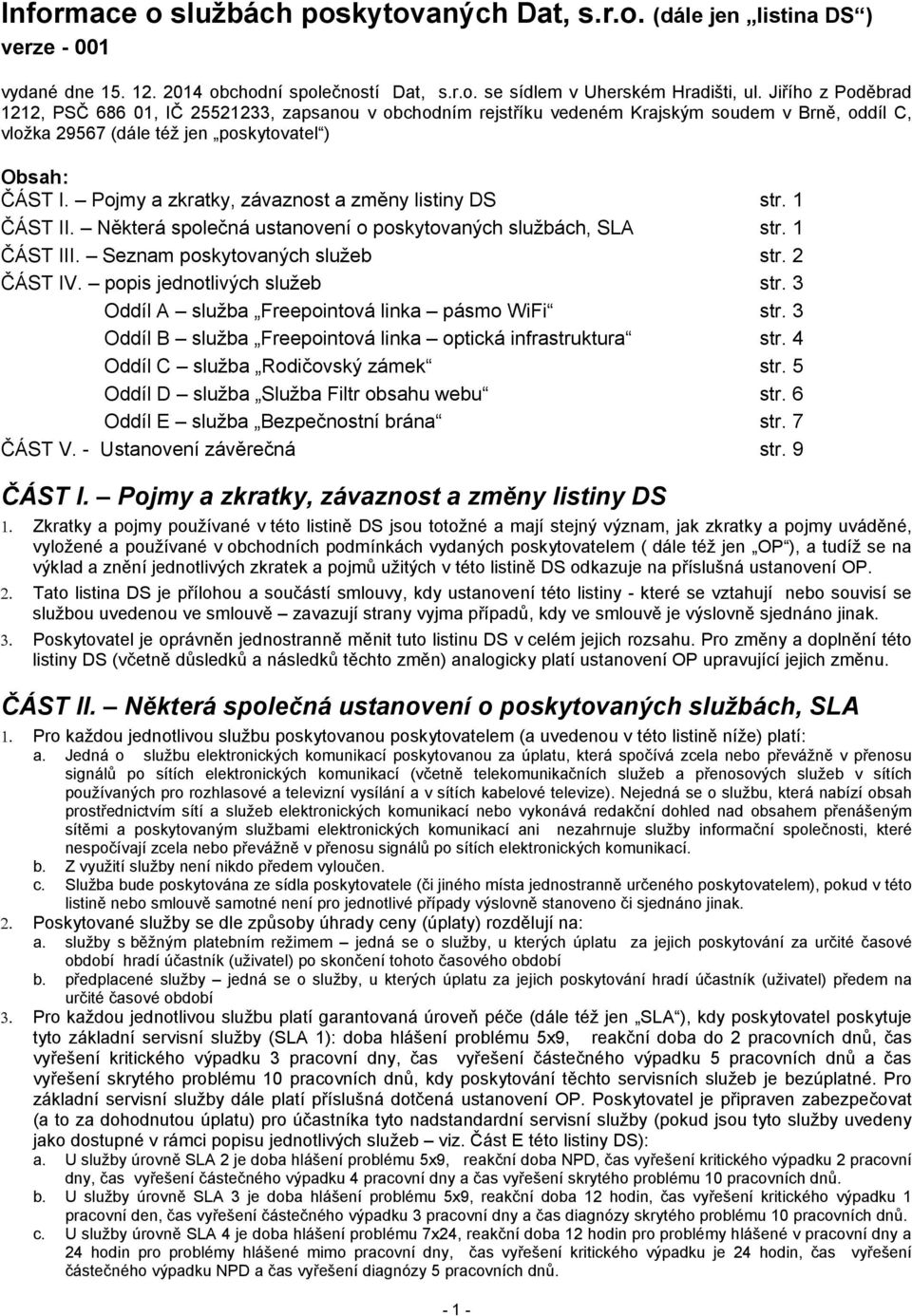 Pojmy a zkratky, závaznost a změny listiny DS str. 1 ČÁST II. Některá společná ustanovení o poskytovaných službách, SLA str. 1 ČÁST III. Seznam poskytovaných služeb str. 2 ČÁST IV.