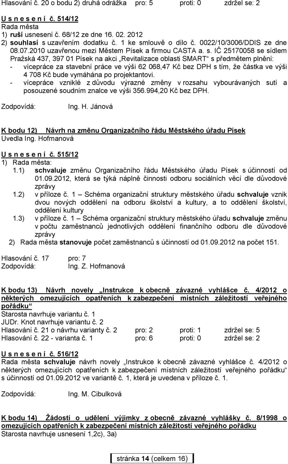 louvě o dílo č. 0022/10/3006/DDIS ze dne 08.07.2010 uzavřenou mezi Městem Písek a firmou CASTA a. s.