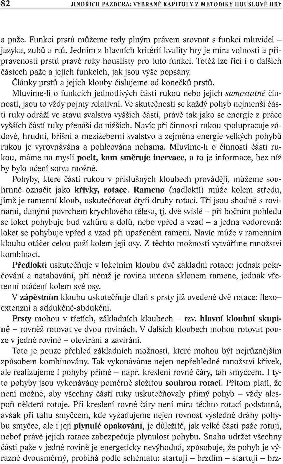 Články prstů a jejich klouby číslujeme od konečků prstů. Mluvíme-li o funkcích jednotlivých částí rukou nebo jejich samostatné činnosti, jsou to vždy pojmy relativní.