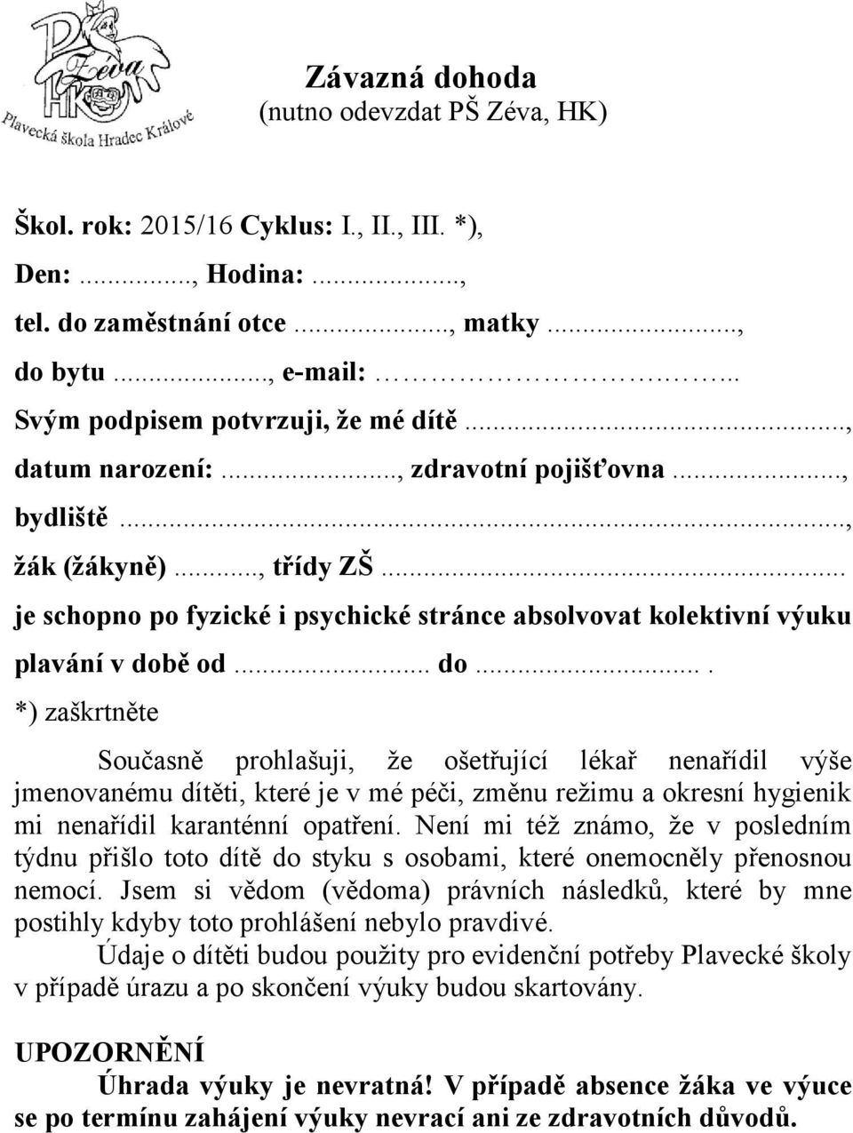 .. je schopno po fyzické i psychické stránce absolvovat kolektivní výuku plavání v dob