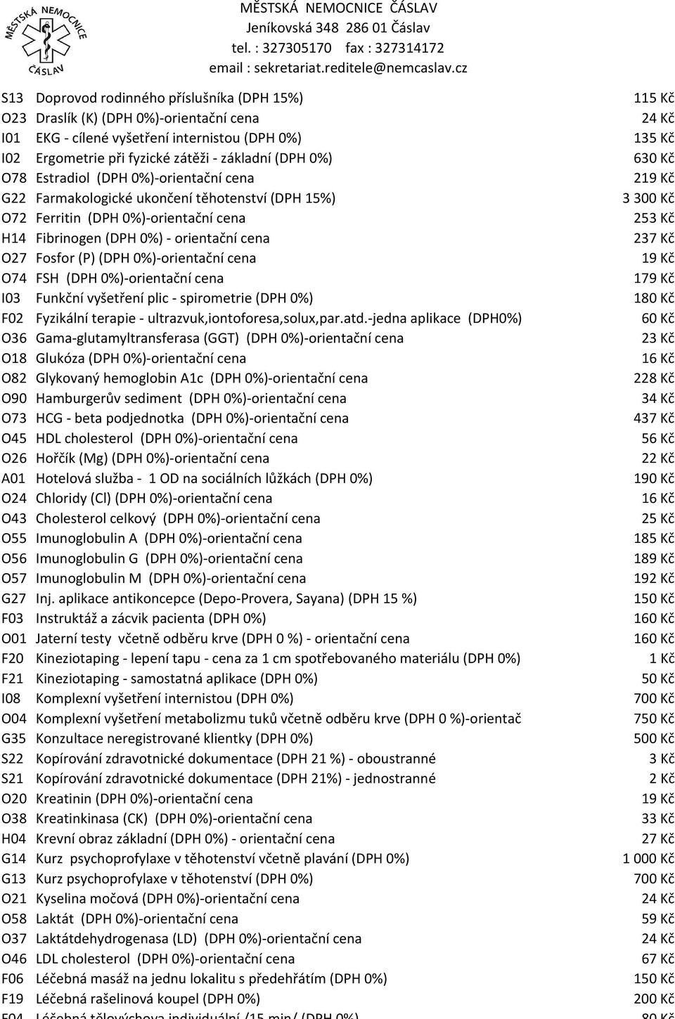 cena O74 FSH (DPH 0%)-orientační cena I03 Funkční vyšetření plic - spirometrie (DPH 0%) F02 Fyzikální terapie - ultrazvuk,iontoforesa,solux,par.atd.