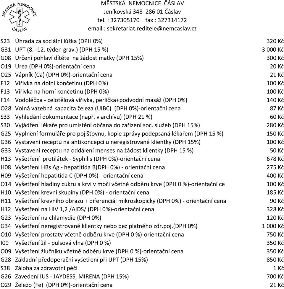 končetinu (DPH 0%) F14 Vodoléčba - celotělová vířivka, perlička+podvodní masáž (DPH 0%) O28 Volná vazebná kapacita železa (UIBC) (DPH 0%)-orientační cena S33 Vyhledání dokumentace (např.