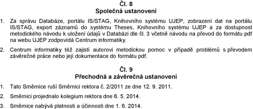 metodického návodu k uložení údajů v Databázi dle čl. 3 včetně návodu na převod do formátu pdf na webu UJEP zodpovídá Centrum informatiky. 2.