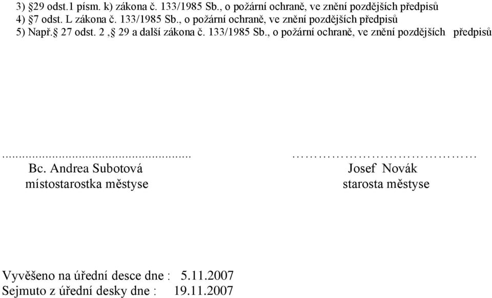 2, 29 a další zákona č. 133/1985 Sb., o požární ochraně, ve znění pozdějších předpisů... Bc.